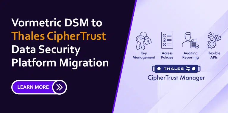 Vormetric-DSM-to-Thales-CipherTrust-Data-Security-Platfor