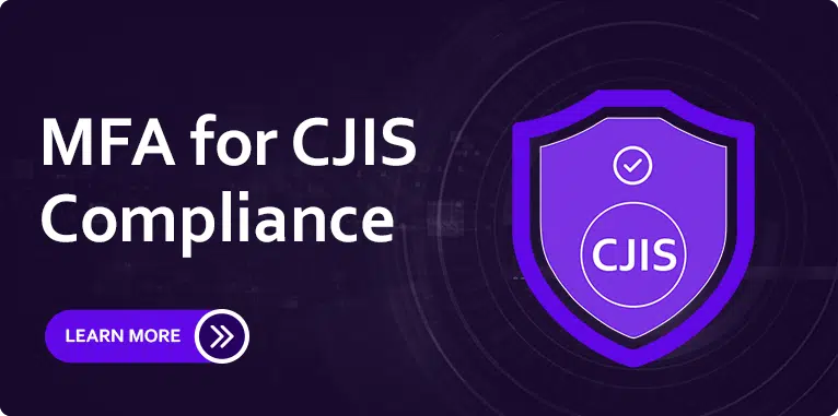 The CJIS Compliance Deadline is Fast Approaching | Is your state / local government ready?