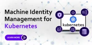 Securely manage machine identities in Kubernetes for enhanced protection