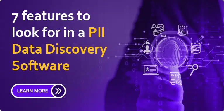 7 features to look for in a PII Data Discovery Software