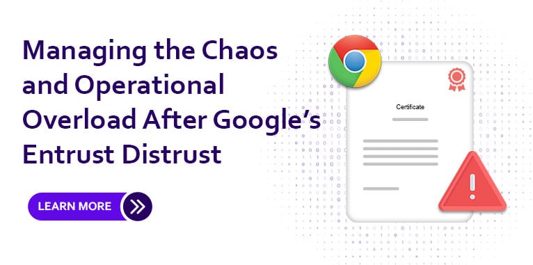 Managing Certificate Chaos After Google’s Entrust Distrust