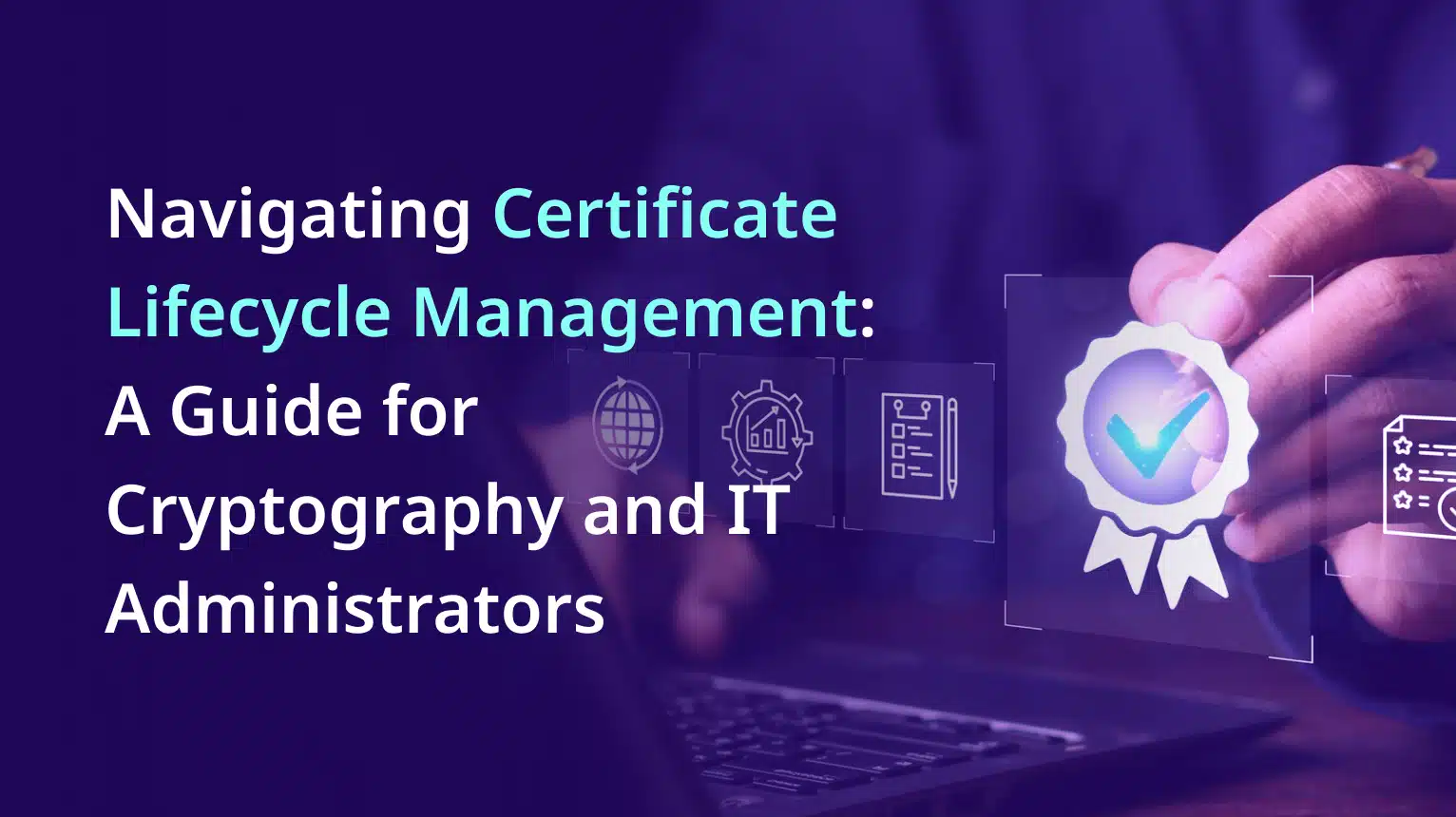 Navigating Certificate Lifecycle Management