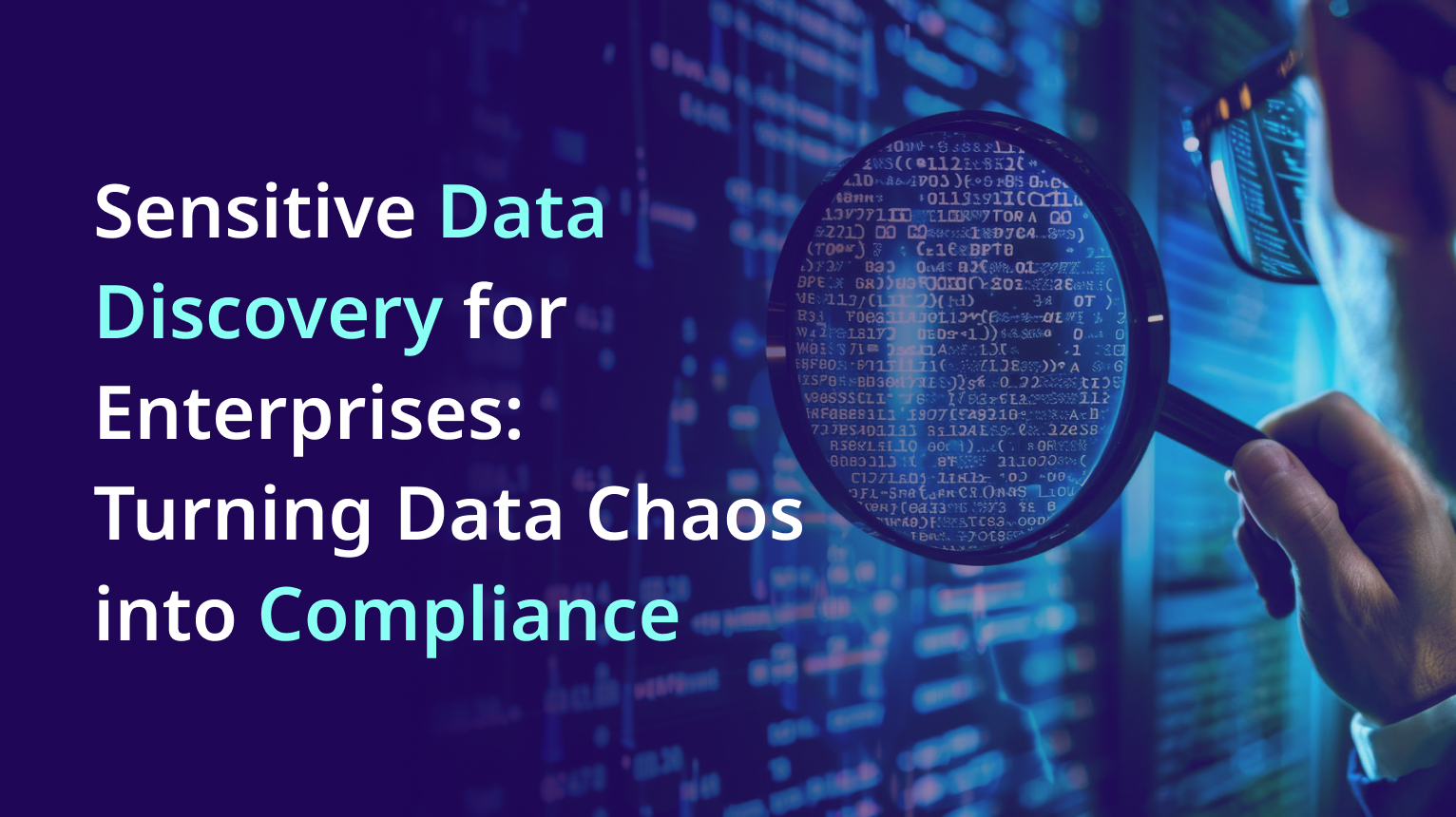 Sensitive Data Discovery for Enterprises: Turning Data Chaos into Compliance