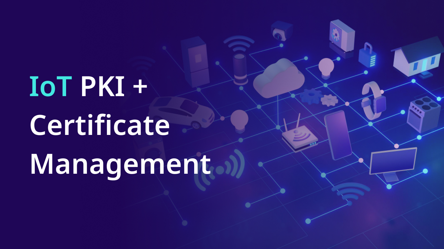 IoT PKI and Certificate Management