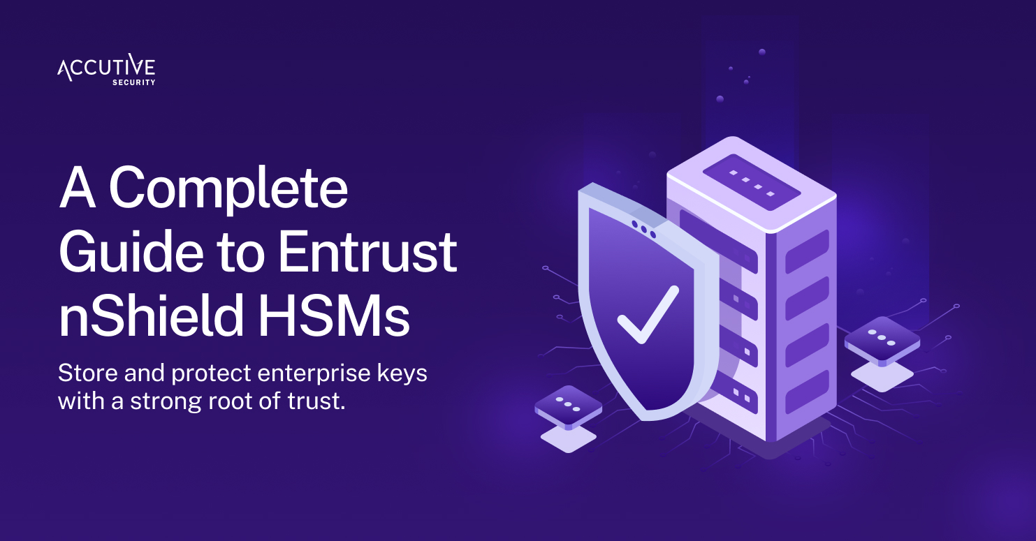 What Are Entrust nShield HSMs? A Guide to Entrust HSMs for Enterprise Key Protection